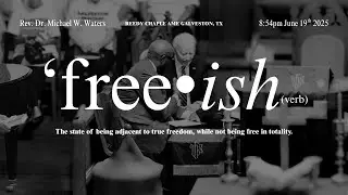 Rev. Dr. Michael W. Waters - &ldquo;Free-ish&rdquo; (6.19.25)