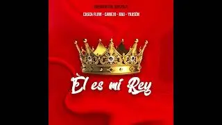 &Egrave;L ES MI REY - JR CAMEJO FT CASCA FLOW - KMJ - YAXS&Ograve;N