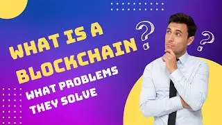 What is a Blockchain? (What Problems they solve)
