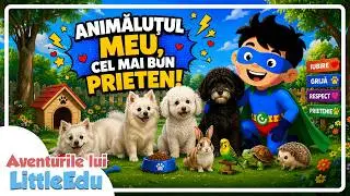Animăluțul meu, cel mai bun prieten! - Aventurile lui LittleEdu