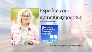 Expedite your community journey with an intentional strategy