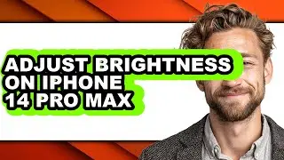 How to Adjust Brightness on Iphone 14 Pro Max - Full Guide