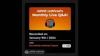 522 | January 2024 Live Q&A - with ADHD reWired