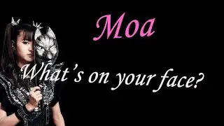 Moa What's on your face?