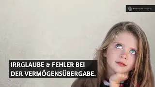 Irrglaube & Fehler in der Verm&ouml;gens&uuml;bergabe