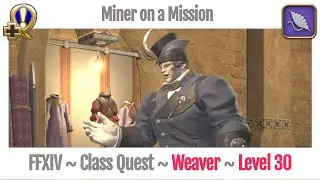 FFXIV Weaver Class Quest Level 30 ~ A Realm Reborn ~ Miner on a Mission