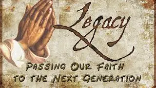 Legacy: Passing Our Faith to the Next Generation Preroll
