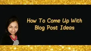 How To Come Up With Blog Post Ideas