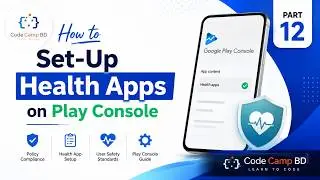 How to Set-Up Health Apps on Google Play Console (2026) | Complete Guide | Part 12 | Code Camp BD
