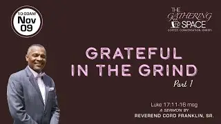 11-09-25 | Grateful in the Grind Part 1 | Pastor Cord Franklin Sr.