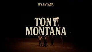 WSantana - TONY MONTANA (Official Video)