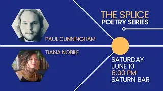 The Splice Poetry Series: Paul Cunningham & Tiana Nobile