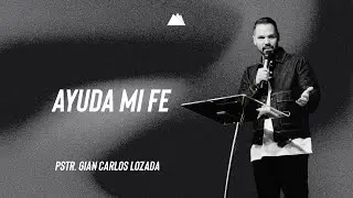 Ayuda mi fe | Pstr. Gian Carlos Lozada | Sion La Iglesia del Centro