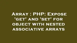 Array : PHP: Expose 'get' and 'set' for object with nested associative arrays