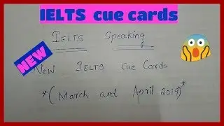 Ielts speaking /New Ielts cue cards March -April 2019