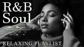 【R&B Soul】Relaxing R&B Soul Music &ndash; Smooth Vocals & Chill Grooves Study &bull; Focus &bull; Relax