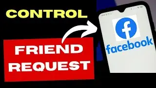 Control Who Can Send You Friend Requests on Facebook