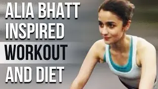Alia Bhatt Workout And Diet | Train Like a Celebrity | Celeb Workout