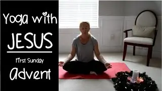 Yoga With Jesus - 1st Sunday in Advent (CHRISTmas Christian Yoga)
