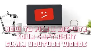 How to File A Dispute your Copyright Claim YouTube Videos| To Remove a Copyright Claim