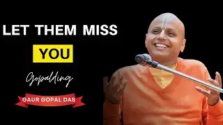 let them miss you
