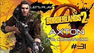 Let's Play Borderlands 2 - Axton the Commando - Ep. 31 An Ore Chasmic Battle