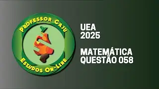UEA 2025 | MATEMÁTICA | QUESTÃO 058