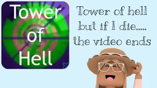 Tower of hell but if I die.....the video ends