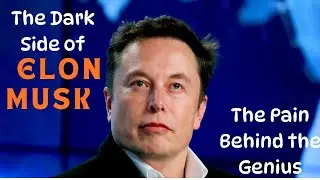 The Dark Side of Elon Musk: The Pain Behind the Genius