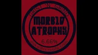 Morbid Atrophy - Grist N Grind [Full Album]