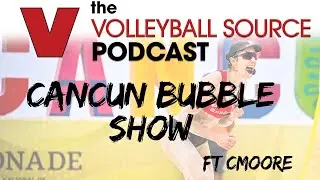 Cancun Bubble Update ft. CMoore | The Volleyball Source Podcast