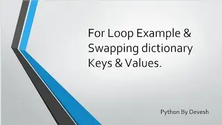 26. Python:  For loop Examples & Swapping Dictionary Keys & Values using tuple unpacking.