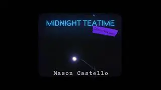 Mason Castello - MIDNIGHT TEATIME (Demo Version - Official Audio)