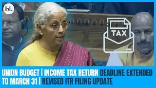 Union Budget: Income Tax Return Deadline extended to March 31 | Revised ITR Filing Update