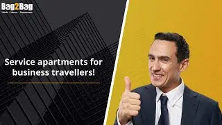 Business Stay Service Apartments | Business Travel | Luxury Service Apartments | Bag2Bag Hotels