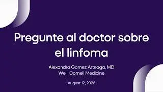 Pregunte al doctor sobre el linfoma | Lymphoma Research Foundation Webinars