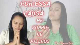 Por essa Causa me Ponho de Joelho