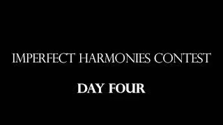 Imperfect Harmonies Contest - Day Four
