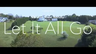 Let It All Go - Madison Street Worship (Feat. Corey Voss) [Music Video]