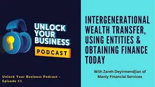Intergenerational Wealth Transfer, Using Entities & Obtaining Finance Today