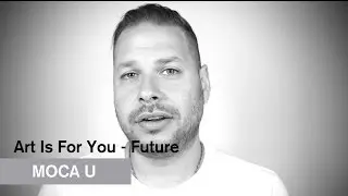 Art Is For You - Future - MOCA U - MOCAtv