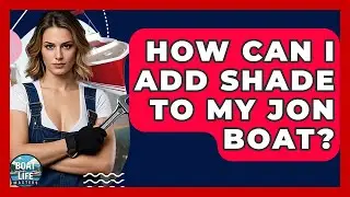 How Can I Add Shade To My Jon Boat? - Boat Life Masters