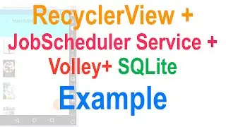 258 Android RecyclerView + SQLite + JobScheduler + Volley Example |
