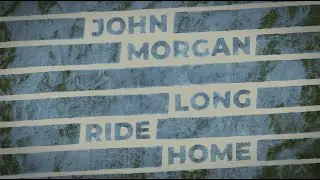 John Morgan - Long Ride Home [Lyric Video]