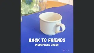 Back To Friends | Incomplete Sombr cover