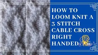 How to Loom Knit 3 Stitch Cable Cross Right Handed