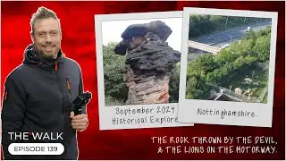 The Walk - EP 139 - The Rock Thrown By The Devil & The Lions On The Motorway -  West Nottinghamshire