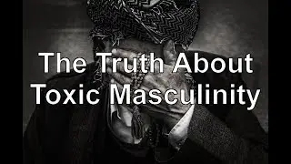 Is Toxic Masculinity Real? (An Analytical Approach)