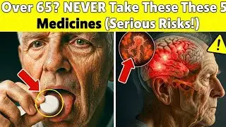 . Over 65? NEVER Take These 5 Medicines (Serious Risks!)