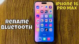 How To Rename Bluetooth On iPhone 16 Pro Max